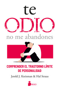 TE ODIO. NO ME ABANDONES. COMPRENDER EL TRASTORNO LIMITE...
