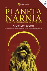 PLANETA NARNIA. SIETE CIELOS EN IMAGINACION DE C. S. LEWIS