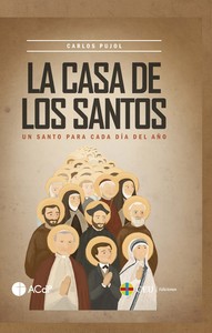 CASA DE LOS SANTOS. UN SANTO PARA CADA DIA DEL AÑO