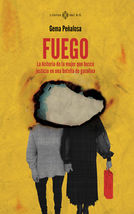 FUEGO. HISTORIA DE MUJER QUE BUSCO JUSTICIA BOTELLA GASOLIN