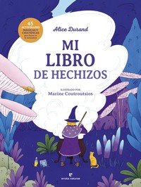 MI LIBRO DE HECHIZOS. 45 ACTIVIDADES MAGICAS Y CIENTIFICAS