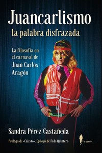 JUANCARLISMO, LA PALABRA DISFRAZADA. FILOSOFIA EN CARNAVAL