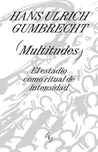 MULTITUDES. EL ESTADIO COMO RITUAL DE INTENSIDAD