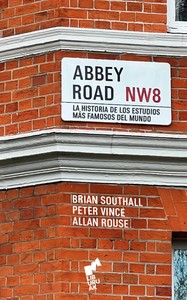ABBEY ROAD. HISTORIA DEL ESTUDIO MAS FAMOSO DEL MUNDO
