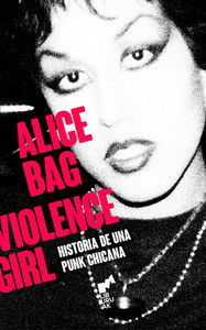 VIOLENCE GIRL. HISTORIA DE UNA PUNK CHICANA DEL ESTE DE LOS