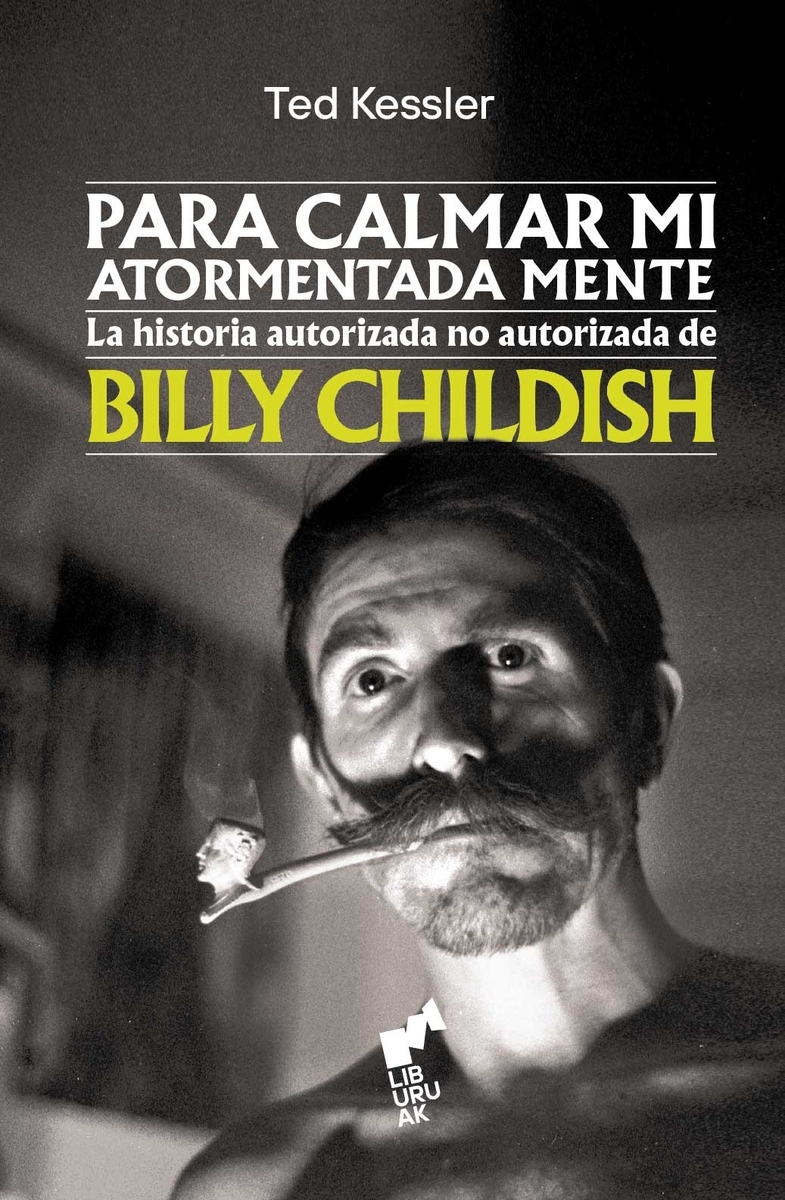 PARA CALMAR MI ATORMENTADA MENTE. HISTORIA AUTORIZADA NO AUTORIZADA DE BILLY CHILDISH
