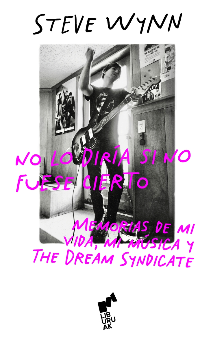 NO LO DIRIA SI NO FUESE CIERTO. MEMORIAS DE MI VIDA, MI MUSICA Y THE DREAM SYNDICATE