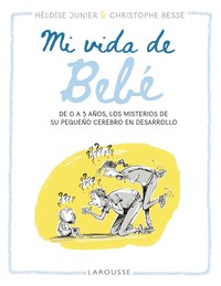 MI VIDA DE BEBE. DE 0 A 3 AÑOS, MISTERIOS PEQUEÑO CEREBRO..
