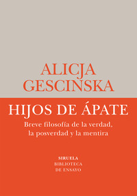 HIJOS DE APATE. BREVE FILOSOFIA DE LA VERDAD, LA POSVERDAD