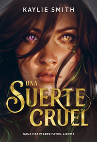 UNA SUERTE CRUEL (HEARTLESS FATES, 1)