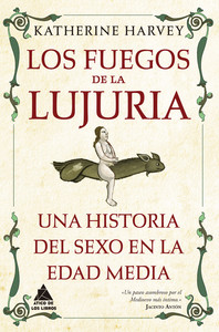 FUEGOS DE LA LUJURIA. UNA HISTORIA DEL SEXO EN EDAD MEDIA