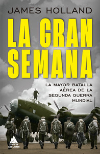 GRAN SEMANA, LA. MAYOR BATALLA AEREA SEGUNDA GUERRA MUNDIAL
