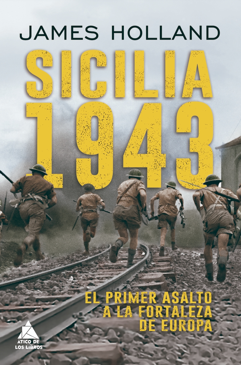 SICILIA 1943. PRIMER ASALTO A LA FORTALEZA EUROPA