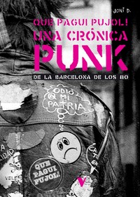 QUE PAGUI PUJOL! UNA CRONICA PUNK DE LA BARCELONA DE LOS 80