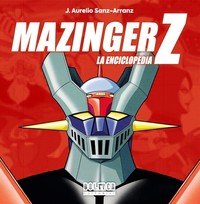 MAZINGER Z. LA ENCICLOPEDIA