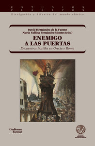 ENEMIGO A LAS PUERTAS. ENCUENTROS HOSTILES EN GRECIA Y ROMA