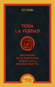 TODA LA VERDAD. REFLEXIONES DE UN COSMOLOGO EN BUSCA DE LA