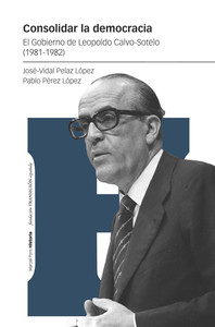 CONSOLIDAR LA DEMOCRACIA. GOBIERNO DE LEOPOLDO CALVO-SOTELO