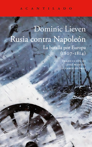 RUSIA CONTRA NAPOLEON. LA BATALLA POR EUROPA (1807-1814)