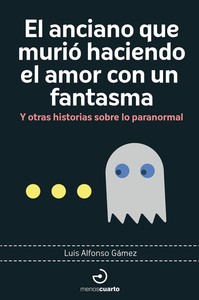 ANCIANO QUE MURIO HACIENDO EL AMOR CON UN FANTASMA Y OTRAS