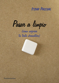 PASAR A LIMPIO (COMO MEJORAR TU TEXTO TEATRAL)