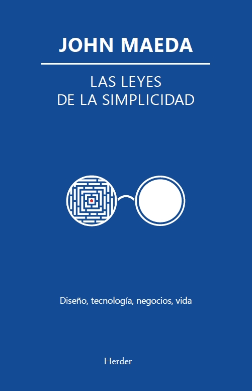 LEYES DE LA SIMPLICIDAD. DISEÑO, TECNOLOGÍA, NEGOCIOS, VIDA