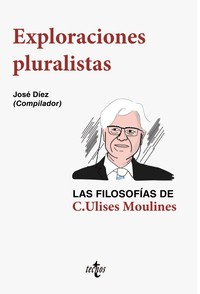 EXPLORACIONES PLURALISTAS. FILOSOFIAS C. ULISES MOULINES