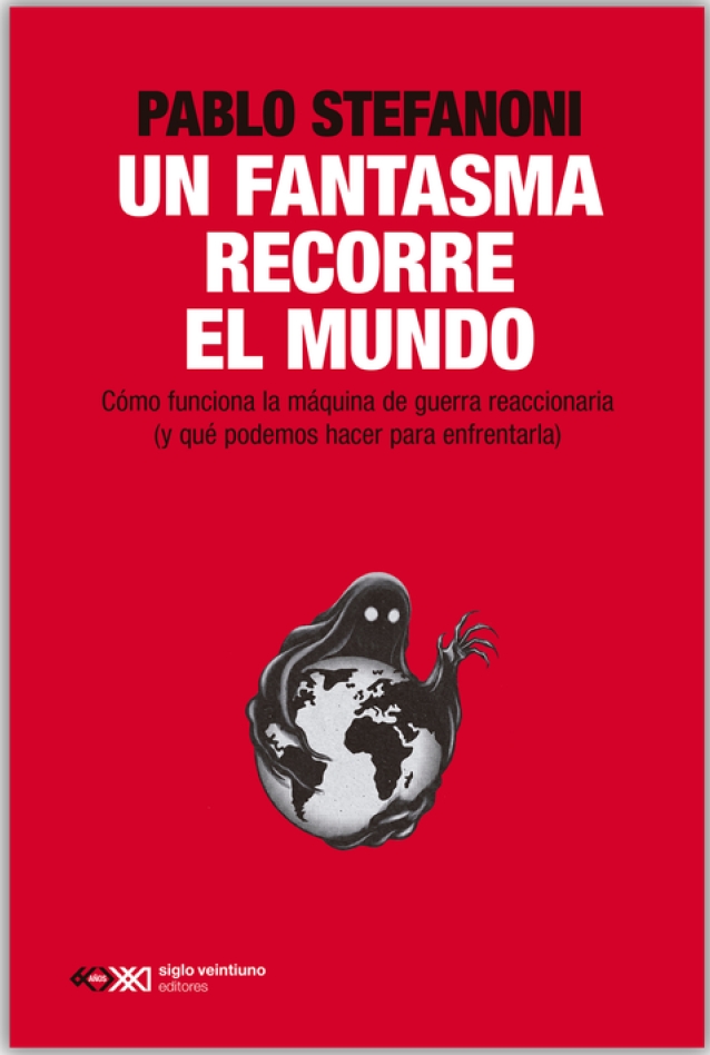 FANTASMA RECORRE EL MUNDO. CÓMO FUNCIONA LA MÁQUINA DE GUERRA REACCIONARIA (Y QUÉ PODEMOS HACER PARA