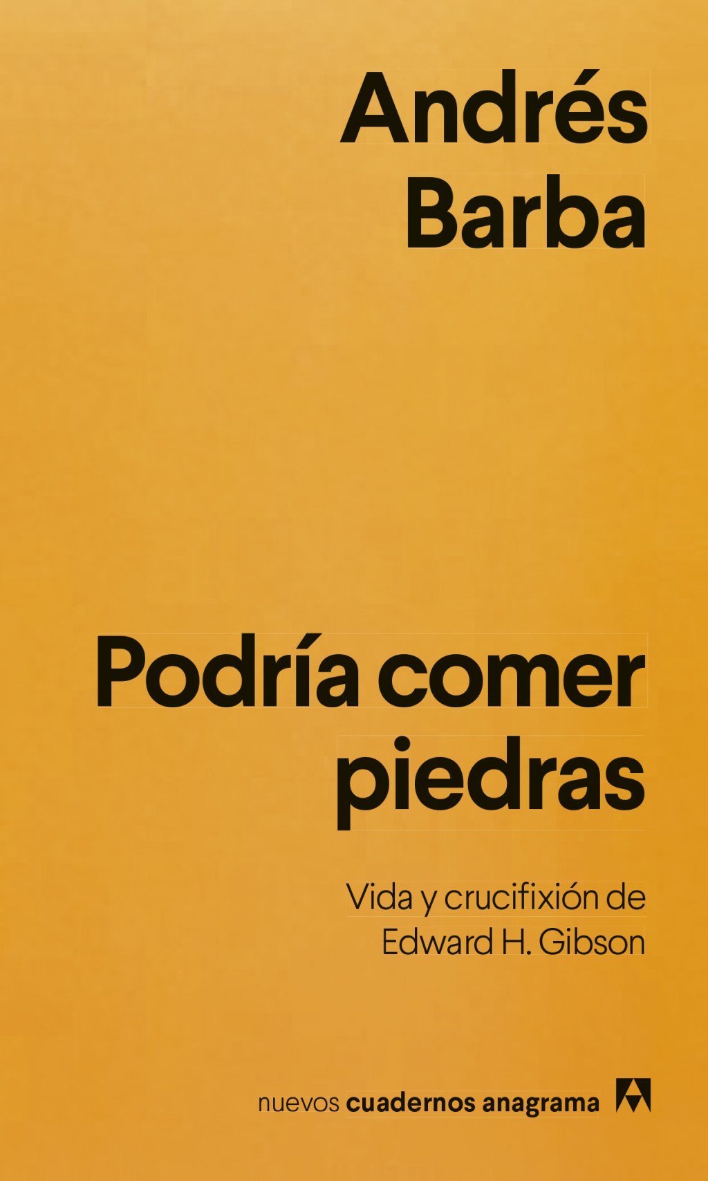 PODRÍA COMER PIEDRAS. VIDA Y CRUCIFIXIÓN DE EDWARD H. GIBSON