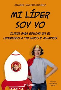 MI LIDER SOY YO. CLAVES PARA EDUCAR EN EL LIDERAZGO A TUS H