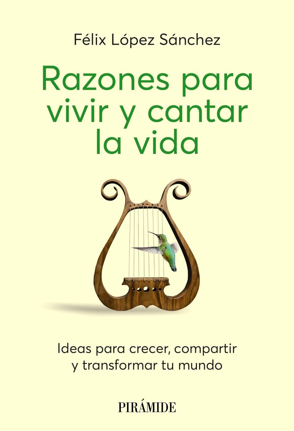 RAZONES PARA VIVIR Y CANTAR LA VIDA. IDEAS PARA CRECER, COMPARTIR Y TRANSFORMAR TU MUNDO
