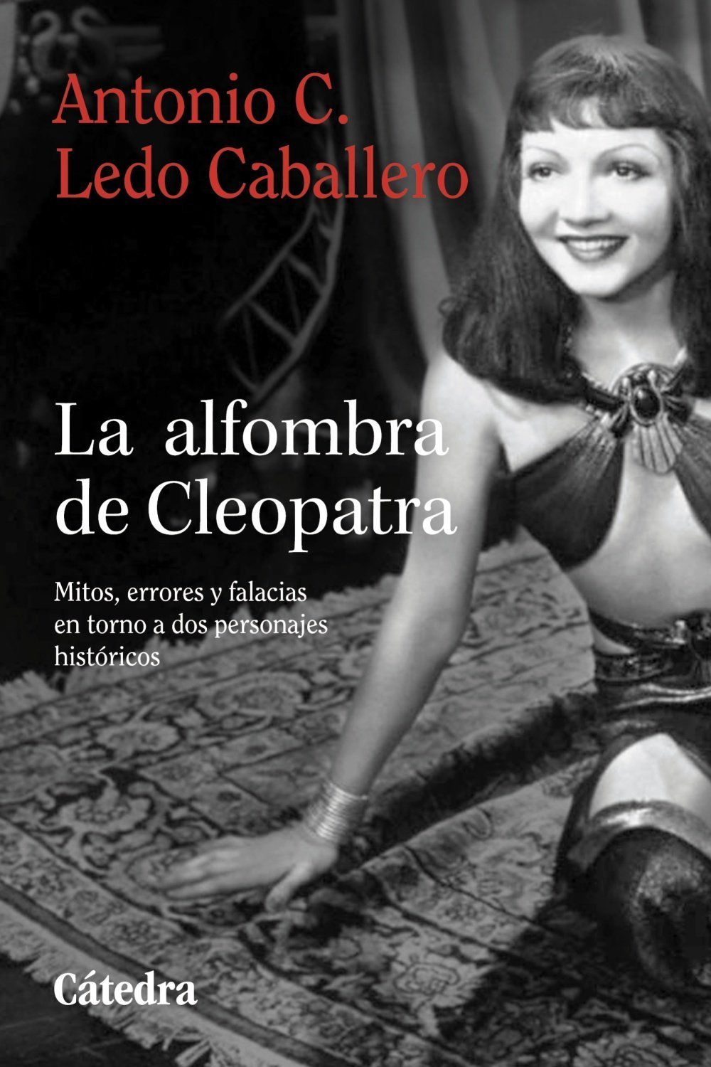 ALFOMBRA DE CLEOPATRA. MITOS, ERRORES Y FALACIAS EN TORNO A DOS PERSONAJES HISTÓRICOS