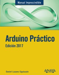 ARDUINO PRACTICO. EDICION 2017