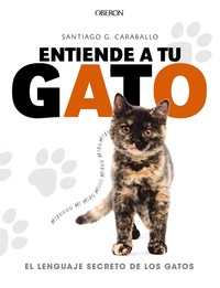 ENTIENDE A TU GATO. LENGUAJE SECRETO GATOS