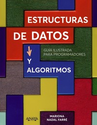 ESTRUCTURAS DE DATOS Y ALGORITMOS. GUIA ILUSTRADA PROGRAMAD