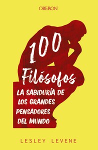100 FILOSOFOS. SABIDURIA GRANDES PENSADORES DEL MUNDO