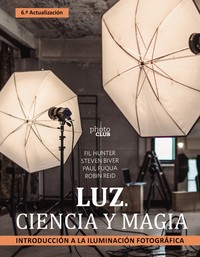 LUZ. CIENCIA Y MAGIA. INTRODUCCION A LA ILUMINACION FOTOGRA