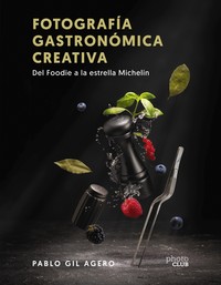FOTOGRAFIA GASTRONOMICA CREATIVA. DEL FOODIE A LA ESTRELLA