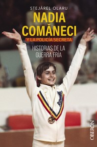 NADIA COMANECI Y LA POLICIA SECRETA. HISTORIAS DE LA GUERRA