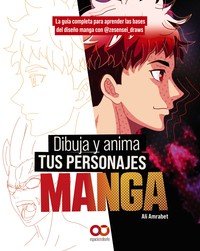 DIBUJA Y ANIMA TUS PERSONAJES MANGA. GUIA COMPLETA APRENDER