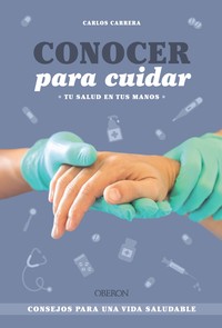 CONOCER PARA CUIDAR. TU SALUD EN TUS MANOS. CONSEJOS PARA U