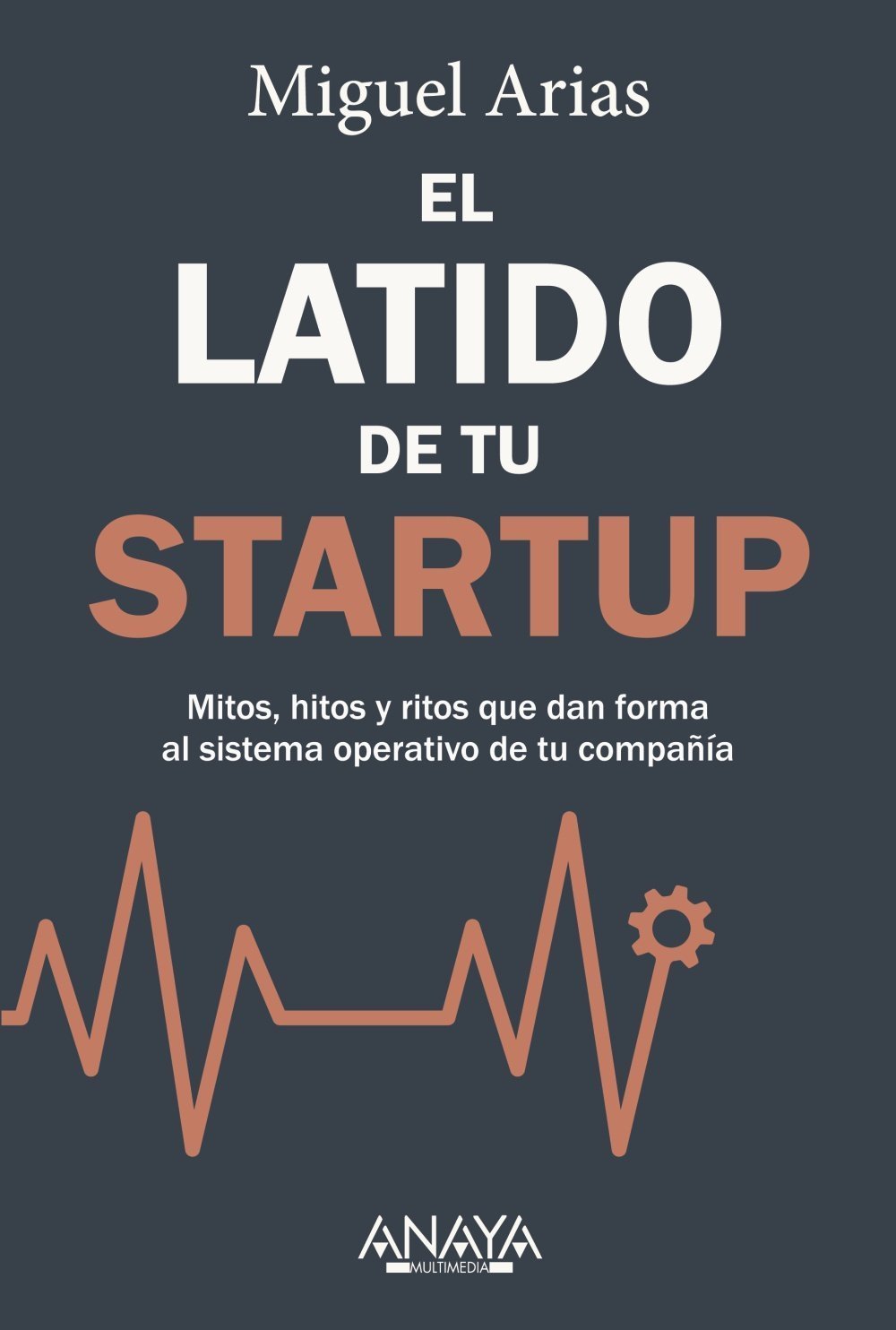 LATIDO DE TU STARTUP. MITOS, HITOS Y RITOS QUE DAN FORMA AL SISTEMA OPERATIVO DE TU COMPAÑÍA