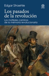 PASADOS DE LA REVOLUCION. MULTIPLES CAMINOS MEMORIA REVOLUC