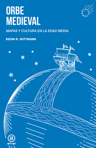 ORBE MEDIEVAL. MAPAS Y CULTURA EN LA EDAD MEDIA