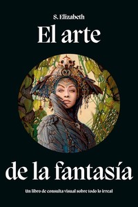 ARTE DE LA FANTASIA. LIBRO DE CONSULTA VISUAL SOBRE TODO LO
