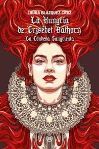 HUNGRIA DE ERZSEBET BATHORY. LA CONDESA SANGRIENTA