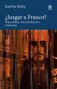 JUZGAR A FRANCO? IMPUNIDAD, RECONCILIACION, MEMORIA