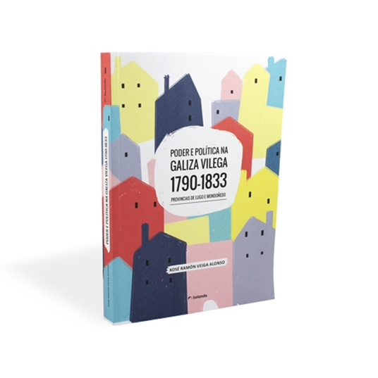 PODER E POLÍTICA NA GALIZA VILEGA 1790-1833. PROVINCIAS DE LUGO E MONDOÑEDO