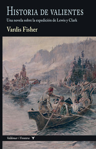 HISTORIA DE VALIENTES. NOVELA SOBRE LA EXPEDICION DE LEWIS