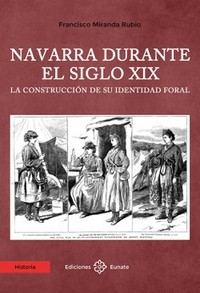 NAVARRA DURANTE EL SIGLO XIX. CONSTRUCCION IDENTIDAD FORAL